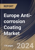 Europe Anti-corrosion Coating Market Size, Share & Trends Analysis Report By Technology, By Type, By End Use Industry, By Country and Growth Forecast, 2024 - 2031- Product Image