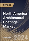 North America Architectural Coatings Market Size, Share & Trends Analysis Report By Technology, By End-Use, By Resin Type, By Function, By Country and Growth Forecast, 2024 - 2031- Product Image