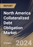 North America Collateralized Debt Obligation Market Size, Share & Trends Analysis Report By Type, By Application, By Country and Growth Forecast, 2024 - 2031- Product Image