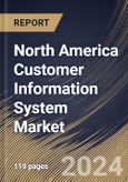 North America Customer Information System Market Size, Share & Trends Analysis Report By Component, By Application, By Country and Growth Forecast, 2024 - 2031- Product Image