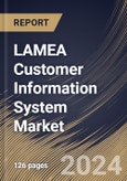 LAMEA Customer Information System Market Size, Share & Trends Analysis Report By Component, By Application, By Country and Growth Forecast, 2024 - 2031- Product Image