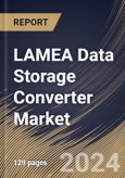 LAMEA Data Storage Converter Market Size, Share & Trends Analysis Report By Enterprise Size, By Application, By Type, By Country and Growth Forecast, 2024 - 2031- Product Image