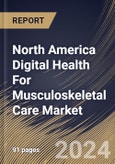 North America Digital Health For Musculoskeletal Care Market Size, Share & Trends Analysis Report By Component, By End Use, By Country and Growth Forecast, 2024 - 2031- Product Image