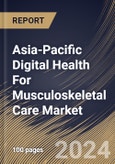 Asia-Pacific Digital Health For Musculoskeletal Care Market Size, Share & Trends Analysis Report By Component, By End Use, By Country and Growth Forecast, 2024 - 2031- Product Image
