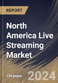 North America Live Streaming Market Size, Share & Trends Analysis Report By Component, By Type, By End Use, By Revenue Model, By Country and Growth Forecast, 2024 - 2031- Product Image