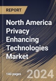 North America Privacy Enhancing Technologies Market Size, Share & Trends Analysis Report By Component, By Type, By Application, By End Use, By Country and Growth Forecast, 2024 - 2031- Product Image
