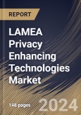 LAMEA Privacy Enhancing Technologies Market Size, Share & Trends Analysis Report By Component, By Type, By Application, By End Use, By Country and Growth Forecast, 2024 - 2031- Product Image