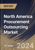 North America Procurement Outsourcing Market Size, Share & Trends Analysis Report By Component, By Deployment, By Industry Vertical, By Organization Size, By Country and Growth Forecast, 2024 - 2031- Product Image