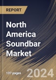 North America Soundbar Market Size, Share & Trends Analysis Report By Type, By Application, By Installation Method, By Distribution Channel, By Connectivity, By Country and Growth Forecast, 2024 - 2031- Product Image