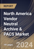North America Vendor Neutral Archive & PACS Market Size, Share & Trends Analysis Report By Product Type, By Vendor Type, By Deployment, By End User, By Application, By Modality, By Country and Growth Forecast, 2024 - 2031- Product Image