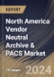 North America Vendor Neutral Archive & PACS Market Size, Share & Trends Analysis Report By Product Type, By Vendor Type, By Deployment, By End User, By Application, By Modality, By Country and Growth Forecast, 2024 - 2031 - Product Image