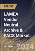 LAMEA Vendor Neutral Archive & PACS Market Size, Share & Trends Analysis Report By Product Type, By Vendor Type, By Deployment, By End User, By Application, By Modality, By Country and Growth Forecast, 2024 - 2031- Product Image
