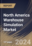 North America Warehouse Simulation Market Size, Share & Trends Analysis Report By Deployment, By Vertical, By Type, By Country and Growth Forecast, 2024 - 2031- Product Image