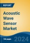 Acoustic Wave Sensor Market - Global Industry Size, Share, Trends, Opportunity, and Forecast, 2019-2029F - Product Image