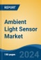 Ambient Light Sensor Market - Global Industry Size, Share, Trends, Opportunity, and Forecast, 2019-2029F - Product Image