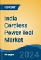 India Cordless Power Tool Market, By Region, Competition, Forecast and Opportunities, 2020 - 2030F - Product Image