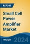 Small Cell Power Amplifier Market - Global Industry Size, Share, Trends, Opportunity, and Forecast, 2019-2029F - Product Image