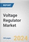 Voltage Regulator Market By Type, By Technology, By Phase, By Voltage, By Application: Global Opportunity Analysis and Industry Forecast, 2024-2033 - Product Image