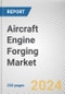Aircraft Engine Forging Market By Type, By Material, By Aircraft Type: Global Opportunity Analysis and Industry Forecast, 2023-2032 - Product Thumbnail Image