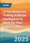 AI for Nonprofits. Putting Artificial Intelligence to Work for Your Cause. Edition No. 1 - Product Image
