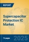 Supercapacitor Protection IC Market Insights 2025, Analysis and Forecast to 2030, by Manufacturers, Regions, Technology, Application, Product Type - Product Image