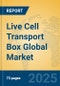Live Cell Transport Box Global Market Insights 2025, Analysis and Forecast to 2030, by Manufacturers, Regions, Technology, Application, Product Type - Product Image