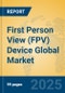 First Person View (FPV) Device Global Market Insights 2025, Analysis and Forecast to 2030, by Market Participants, Regions, Technology, Product Type - Product Image