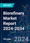 Biorefinery Market Report 2024-2034 - Product Image