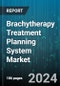 Brachytherapy Treatment Planning System Market by Component, Technology, Applications - Global Forecast 2025-2030 - Product Thumbnail Image
