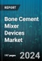 Bone Cement Mixer Devices Market by Type, Mixing Technique, End-User - Global Forecast 2025-2030 - Product Thumbnail Image