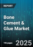 Bone Cement & Glue Market - Cumulative Impact of United States Tariffs 2025 - Global Forecast to 2030- Product Image