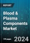 Blood & Plasma Components Market by Product, Application, End User - Global Forecast 2025-2030 - Product Thumbnail Image