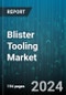 Blister Tooling Market by Product, Application - Global Forecast 2025-2030 - Product Thumbnail Image