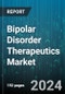Bipolar Disorder Therapeutics Market by Therapeutics, Mechanism Of Action, Drug Administration Route, Patient Age Group, End User, Treatment Duration - Global Forecast 2025-2030 - Product Image