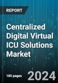 Centralized Digital Virtual ICU Solutions Market by Product Types, Usage, Business Models - Global Forecast 2025-2030- Product Image