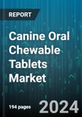 Canine Oral Chewable Tablets Market by Product Type, Application, Packaging - Global Forecast 2025-2030- Product Image