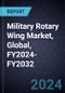 Military Rotary Wing Market, Global, FY2024-FY2032 - Product Thumbnail Image