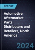 Automotive Aftermarket Parts Distributors and Retailers, North America, 2024- Product Image