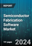 Semiconductor Fabrication Software Market by Solution, Application, End-Users - Global Forecast 2025-2030- Product Image