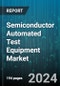 Semiconductor Automated Test Equipment Market by Type, Product, Component, Application - Global Forecast 2025-2030 - Product Image