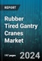 Rubber Tired Gantry Cranes Market by Type, Power, End-Use - Global Forecast 2025-2030 - Product Image