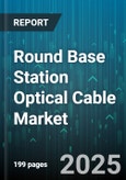 Round Base Station Optical Cable Market - Global Forecast to 2030- Product Image