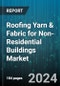 Roofing Yarn & Fabric for Non-Residential Buildings Market by Material Type, Fabric Type, Application, End-User, Technology - Global Forecast 2025-2030 - Product Thumbnail Image