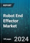 Robot End Effector Market by Type, Robot Type, Application, Industry - Global Forecast 2025-2030 - Product Image