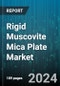 Rigid Muscovite Mica Plate Market by Application, Grade, End-User, Thickness, Form - Global Forecast 2025-2030 - Product Image