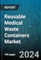 Reusable Medical Waste Containers Market by Product, Waste, End-User - Global Forecast 2025-2030 - Product Thumbnail Image