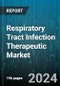 Respiratory Tract Infection Therapeutic Market by Drugs, Disease Indication, Distribution Channel - Global Forecast 2025-2030 - Product Thumbnail Image