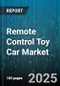 Remote Control Toy Car Market - Global Forecast to 2030 - Product Thumbnail Image