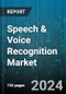 Speech & Voice Recognition Market by Delivery Method, Technology, Deployment Mode, Vertical - Global Forecast 2025-2030 - Product Image