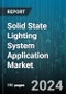 Solid State Lighting System Application Market by Technology, Vertical, End User - Global Forecast 2025-2030 - Product Image